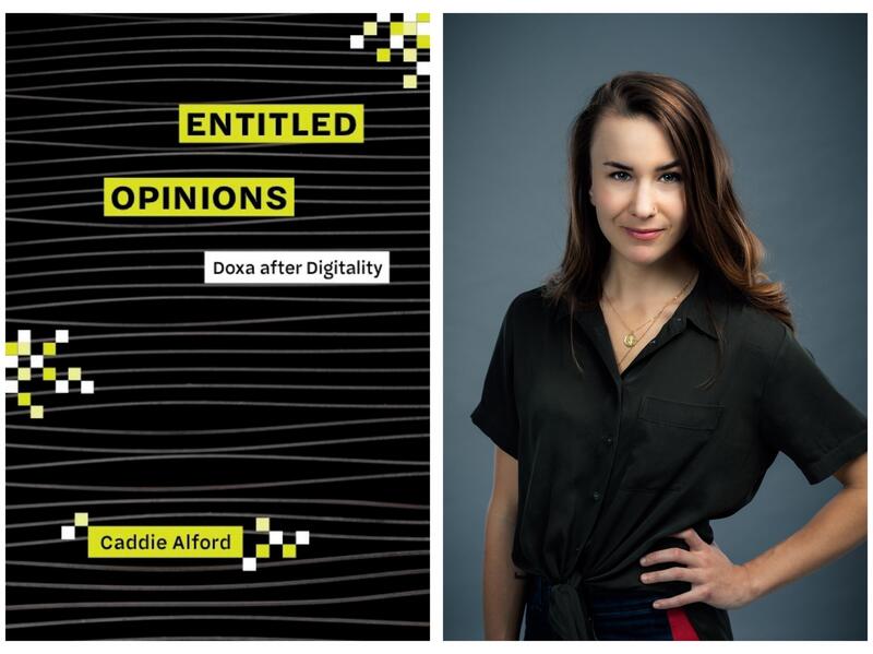 A book cover next to a photo of a woman. The book cover says \"ENTITLED OPINIONS\" \"Doxa after Digitally\" \"Caddie Alford.\" The photo of the woman shows her from the waist up. She has her left hand resting on her hip. 