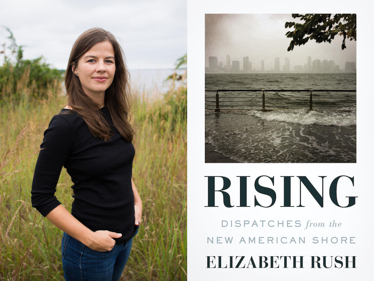 A portrait of Elizabeth Rush with the cover of the book \"Rising: Dispatches from the New American Shore.\"