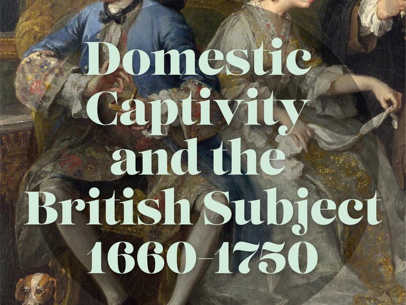 The cover of the book \"Domestic Captivity and the British Subject 1660-1750\" by Catherine Ingrassia 