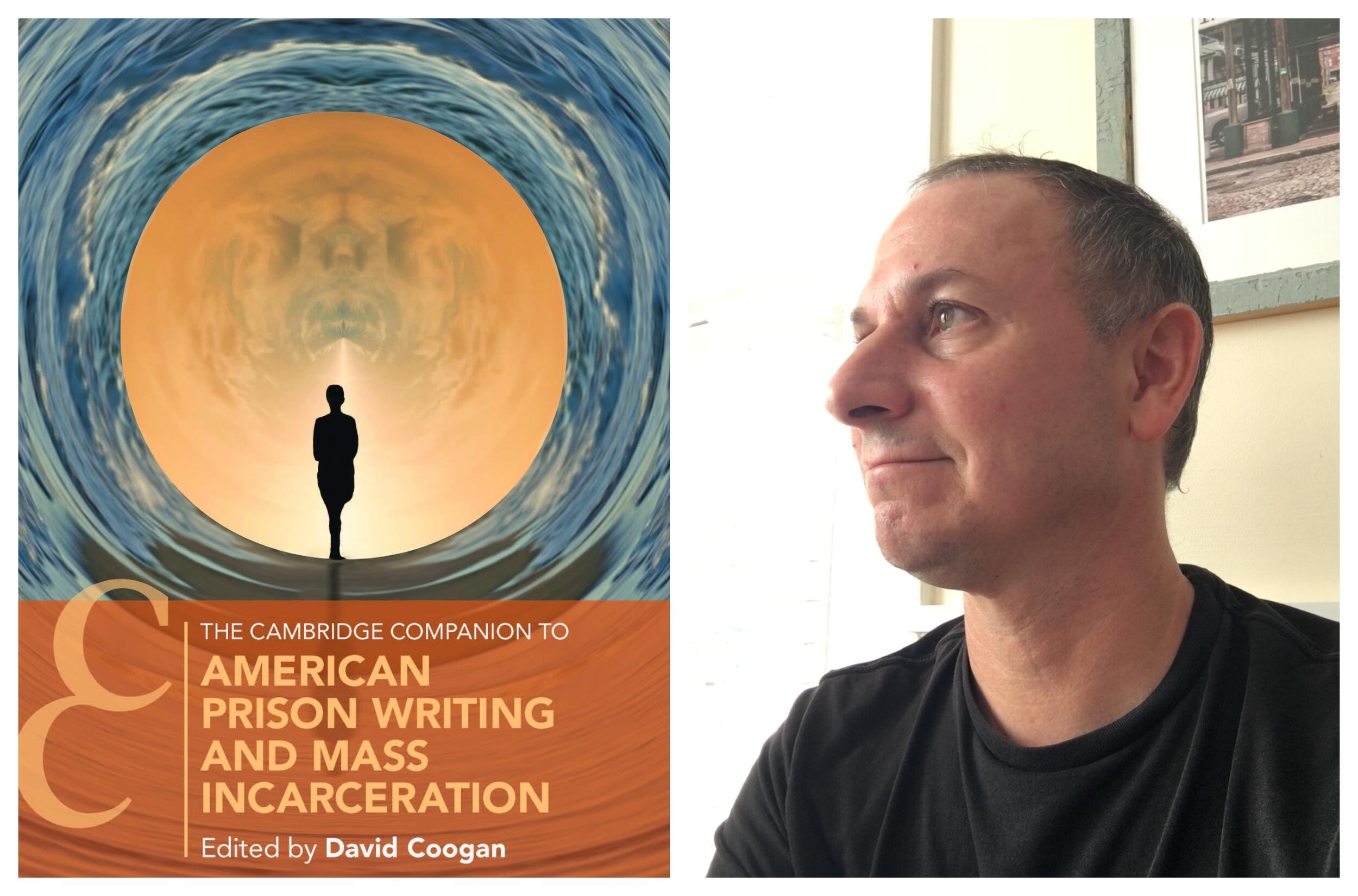 A photo of a book cover next to a photo of a man from the shoulders up. The book cover reads \"THE CAMBRIDGE COMPANION TO AMERICAN PRISON WRITING AND MASS INCARCERATION Edited By David Coogan\"