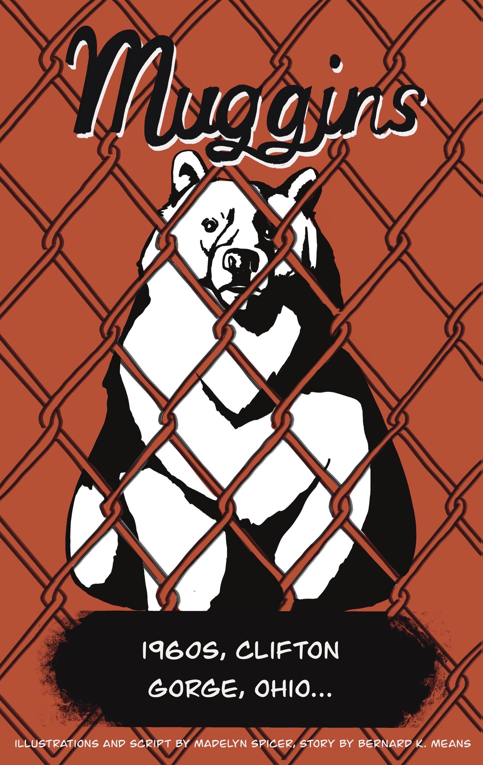 An illustration of a bear behind a wire fence. Black text above the bear reads \"Muggins.\" Under the bear is a black text bubble with white text that readds \"1960s, CLIFTON GEORGE, OHIO...\"