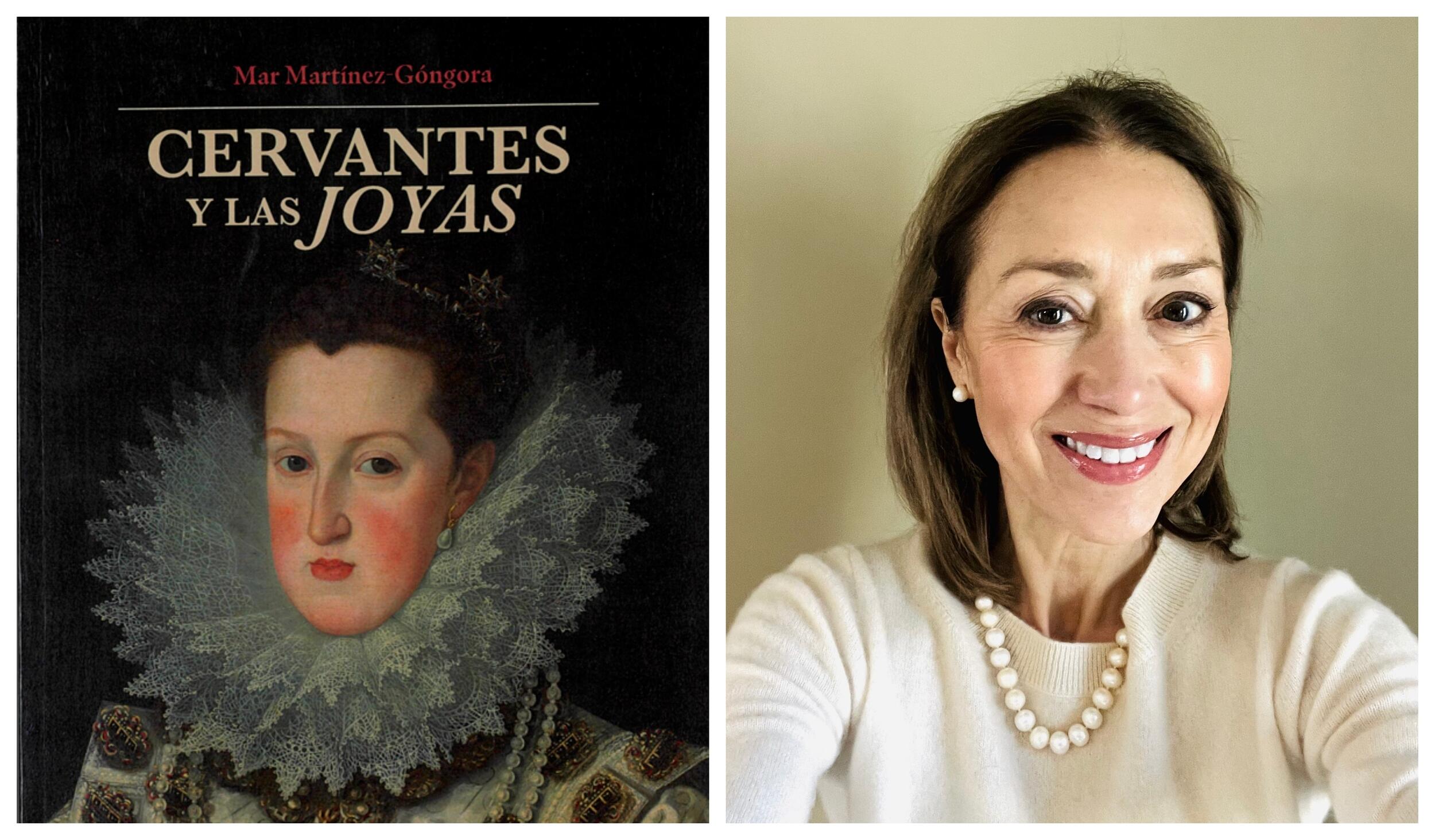 A photo of a book cover next to a photo of a woman. The book cover has an old painting of a woman wearing a neck ruffle and says \"Mar Martínez-Góngora\" “Cervantes y las joyas.\" The photo of the woman is from the shoulders up. 