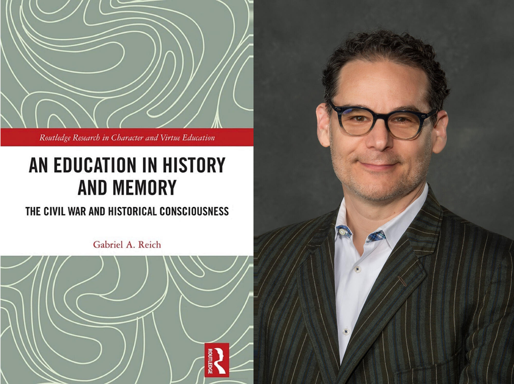 A picture of a book cover next to a photo of a man from the chest up. The book cover says \"AN EDUCATION IN HISTORY AND MEMORY\" \"THE CIVIL WAR AND HISTORICAL CONCIOUSNESS\" \"Gabriel A. Reich.\"