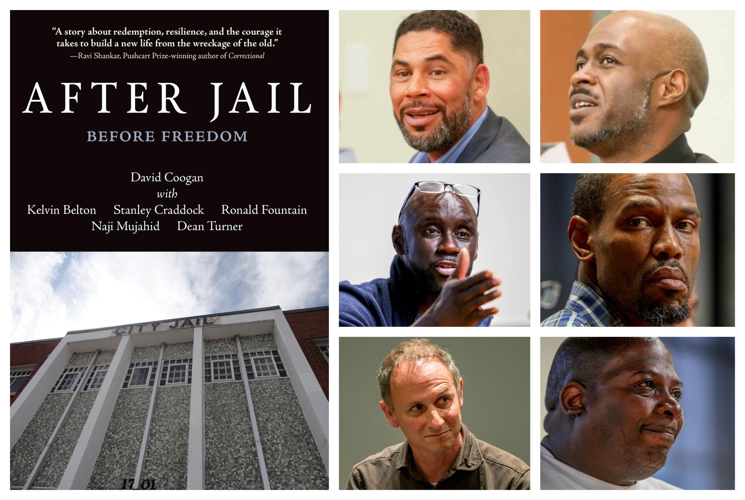 A book cover next to a photo of six men. The book cover has the photo of the front of a jail and has white text that reads \"'A story about redemption, resilience, and the courage it takes to build a new life from the wreckage of an old one.;\" \"AFTER JAIL\" \"BEFORE FREEDOM\" \"David Coogan with\" \"Kelvin Belton\" \"Stanley Craddock\" \"Ron Fountain\" \"Naji Mujahid\" \"Dean Turner\"
