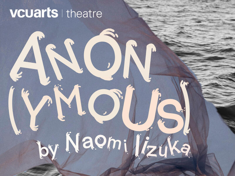 A poster that sayas \"vcuarts theatre ANON(YMOUS) by Naomi Iizuka\" 